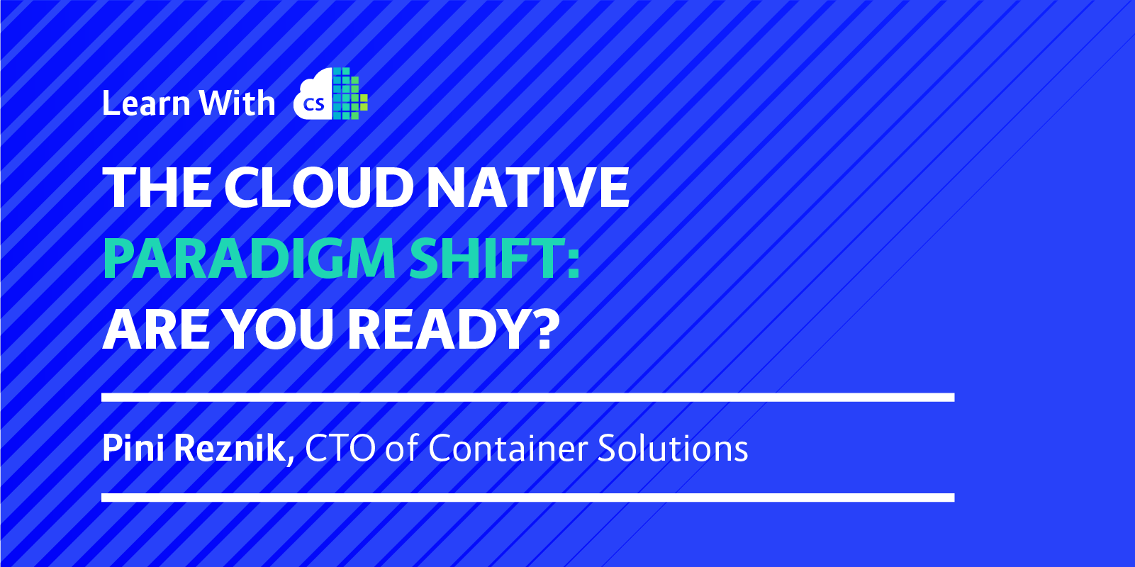 The Cloud Native Paradigm Shift: Are You Ready?